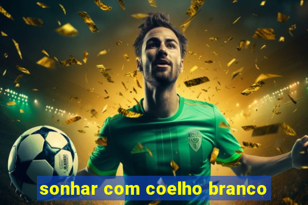 sonhar com coelho branco